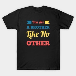 You are a brother like no other T-Shirt